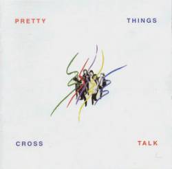 The Pretty Things : Cross Talk